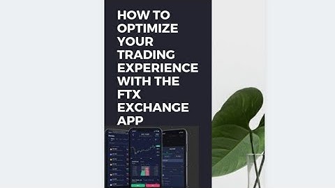 How to optimise your Trading Experience with the FTX Exchange Mobile App