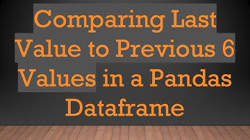 Comparing Last Value to Previous 6 Values in a Pandas Dataframe