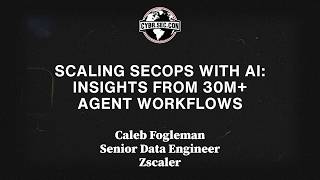 Full Scaling SecOps with AI: Insights from 30M+ Agent Workflows - Caleb Fogleman Guide