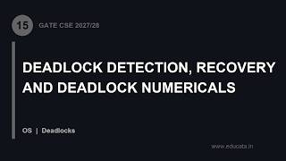 OS-15: Deadlock Detection, Recovery and Deadlock Numericals | GATE CSE 2027/28 OS