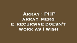 Array : PHP array_merge_recursive doesn't work as I wish