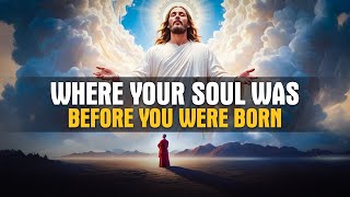 Where Your Soul Was BEFORE You Were Born (The Biblical Answer)