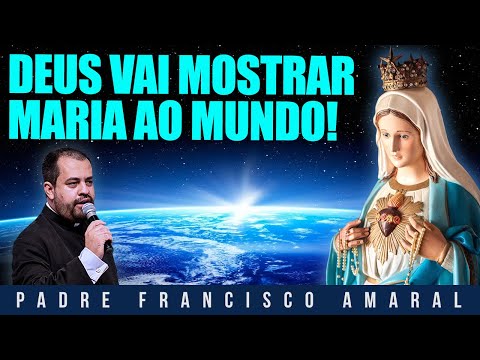 PREPARA: Deus vai mostrar Maria ao mundo! - Padre Francisco Amaral