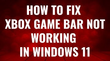 How To Fix Xbox Game Bar Not  Working in Windows 11