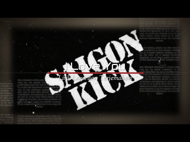 SAIGON KICK - I LOVE YOU (Lirik Lagu dan Terjemahan) class=