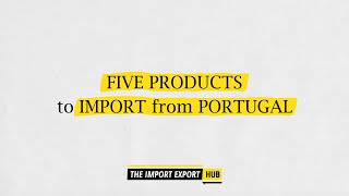 Five Products Worth Importing From Portugal