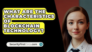 What Are The Characteristics Of Blockchain Technology? - SecurityFirstCorp.com