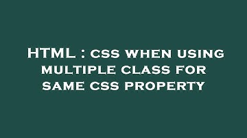 HTML : css when using multiple class for same css property