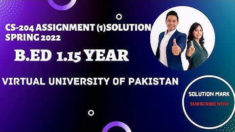 CS-204 Assignment.1 solution| Spring 2022|B.Ed1.15 Year|Virtual University of Pakistan|Solution Mark