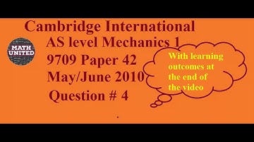 Solution- Cambridge AS level 9709 Paper 42 Mechanics 1 May/June 2010 Question 4 with Learning points