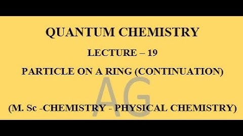 LECTURE-19 - PARTICLE ON A RING - CONTINUATION