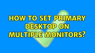 Ubuntu: How to set primary desktop on multiple monitors