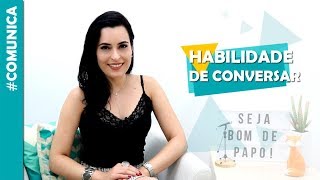 5 dicas infalíveis para desenvolver a habilidade de conversar | #Comunica