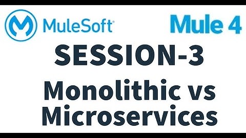 MuleSoft | Mule ESB 4 | Session 3 |  Microservices | Monolithic vs Microservices