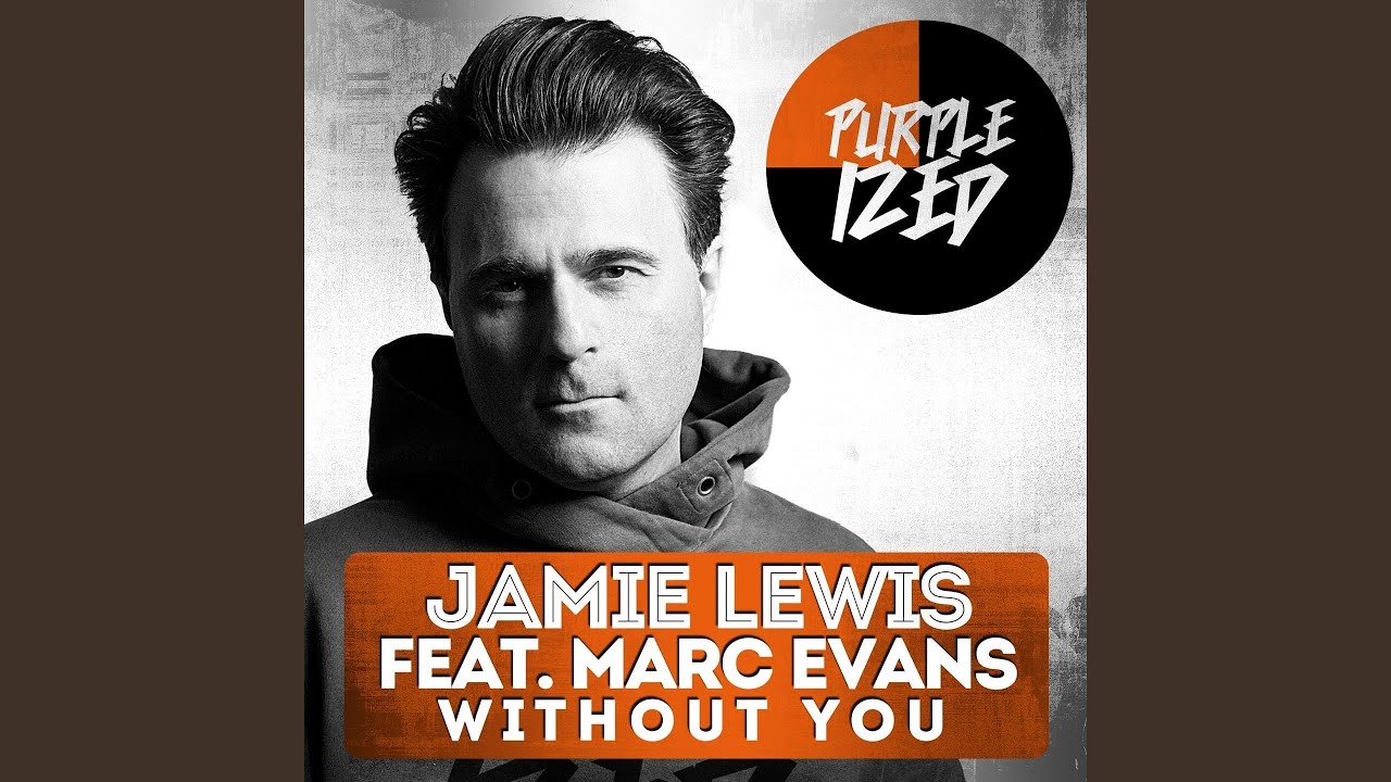 Without You (Jamie Lewis Special WMC Master Mix) (feat. Marc Evans) Without You (Jamie Lewis Special WMC Master Mix) (feat. Marc Evans)