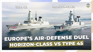 Horizon-Class vs Type 45: Europe’s Top Air-Defense Warships and the Technology Behind Their Missiles