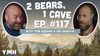 Ep. 117 | 2 Bears, 1 Cave w/ Tom Segura & Ari Shaffir