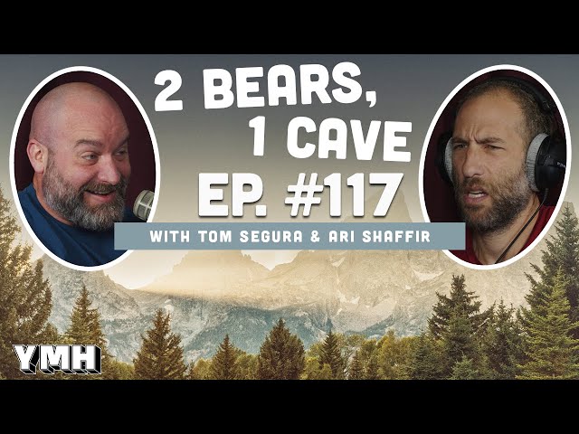 Ep. 117 | 2 Bears, 1 Cave w/ Tom Segura & Ari Shaffir