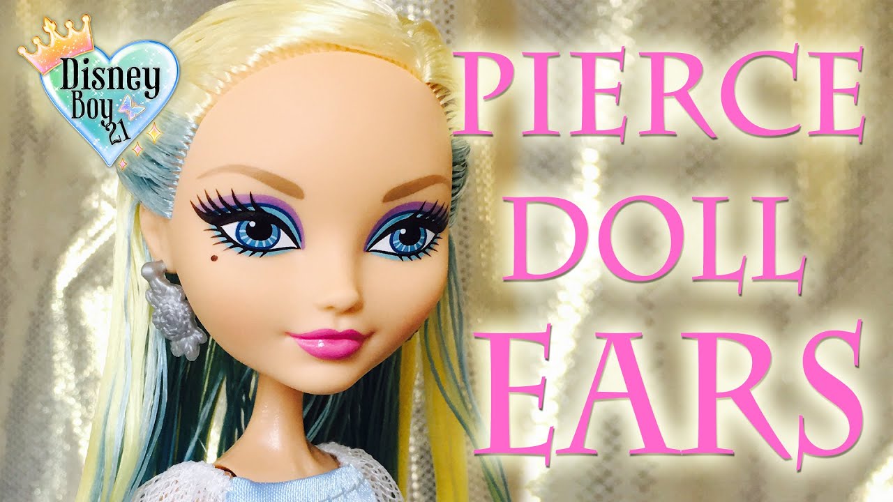 How to Pierce Dolls Ears Tutorial Ever After High, Monster High
