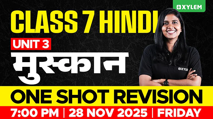 Class 7 Hindi | UNIT 3 मुस्कान : One Shot Revision | Xylem Class 7