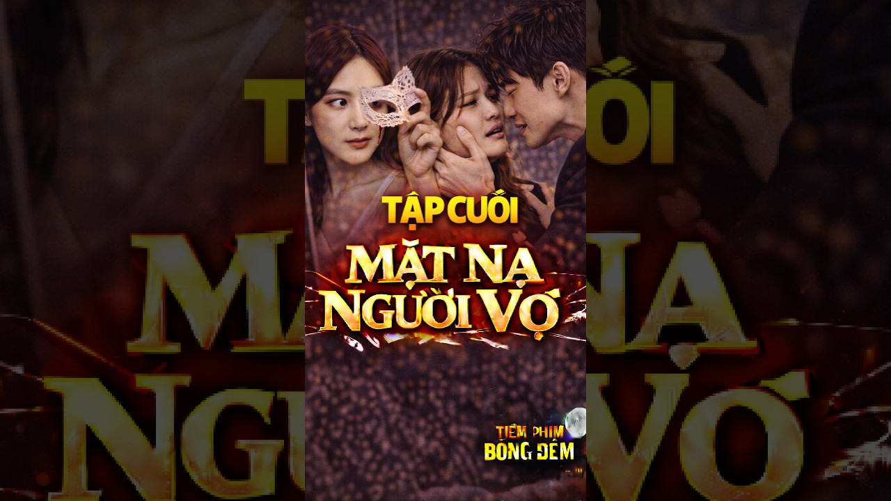 Mặt Nạ Người Vợ | Full Tập Cuối | Tiệm Phim Bóng Đêm#film #ngôntình #reviewphim