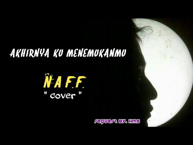 AKHIRNYA KU MENEMUKANMU - NAFF ( full hd + lirik ) COVER class=