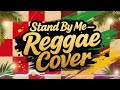Reggae Version Of Stand By Me Ben E King Cover Feel Good Reggae Music