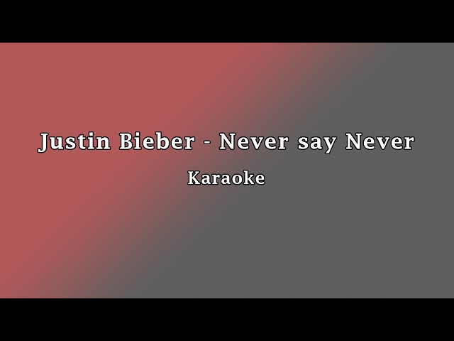 Justin Bieber - Never say Never Karaoke With Backing Vocals class=
