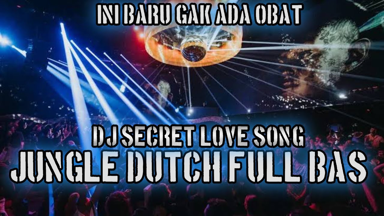 PARAH GAK ADA OBAT !! DJ SCRET LOVE SONG JUNGLE DUTCH FULL BAS