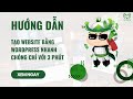 Hướng dẫn tạo Website bằng Wordpress nhanh chóng chỉ với 3 phút