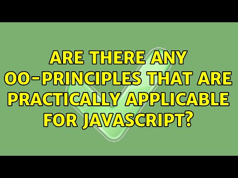 Are there any OO-principles that are practically applicable for Javascript? (2 Solutions!!)