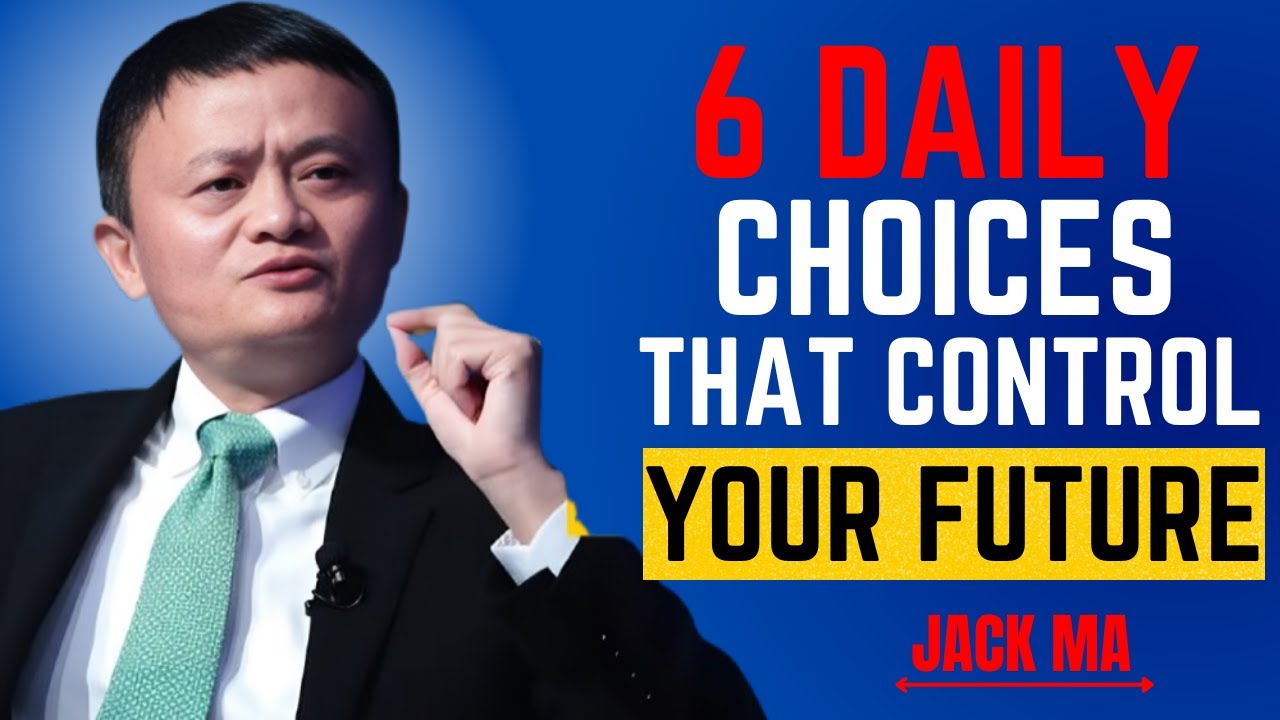 6 Daily Choices That Control Your Future | Jack Ma Best Motivational Speech