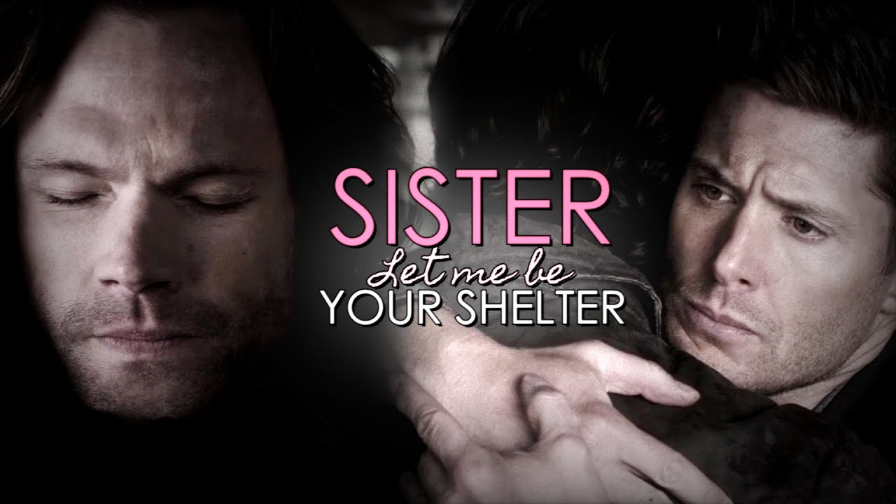 sam & dean || SISTER let me be your shelter [HBD CHARLOTTE]
