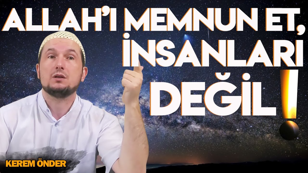 ALLAH'I MEMNUN ET, İNSANLARI DEĞİL! / Kerem Önder YouTube