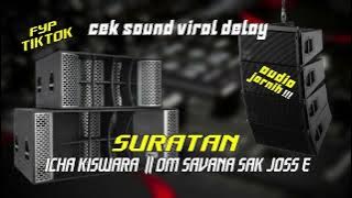 CEK SOUND VIRAL !!! delay SURATAN || ICHA KISWARA OM SAVANA SAK JOSS E