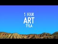 [1HOUR] - Tyla - ART (Lyrics)