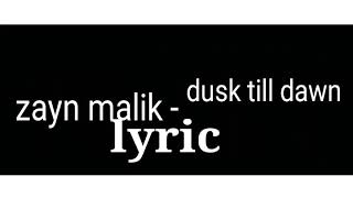 ZAYN MALIK - LYRIC DASK TILL DAWN