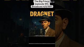 The Big Friend [episode 95], Broadcast 4/5/1951 | Dragnet | Old Time Radio