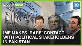 IMF Makes &lsquo;Rare&rsquo; Contact With Political Stakeholders In Pakistan | MoneyCurve | Dawn News English
