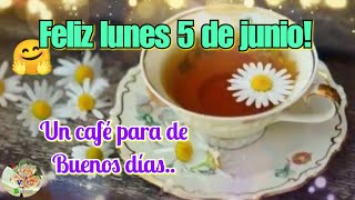 UN Cafe DE BUENOS DIAS PARA TI FELIZ LUNES 5 DE MAYO