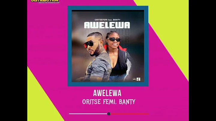 Oritse Femi & Banty - Awelewa(Official Audio)