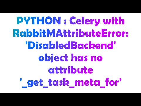 PYTHON : Celery with RabbitMAttributeError: 'DisabledBackend' object has no attribute '_get_task_me