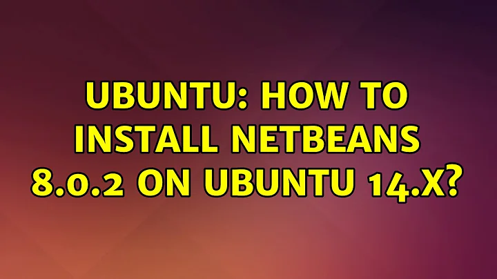 Ubuntu: How to install Netbeans 8.0.2 on ubuntu 14.x?