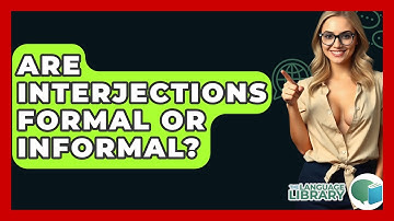 Are Interjections Formal Or Informal? - The Language Library