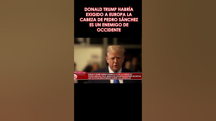 🔴DONALD TRUMP HABRÍA EXIGIDO A EUROPA LA CABEZA DE PEDRO SÁNCHEZ🔴 ES UN ENEMIGO DE OCCIDENTE