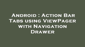 Android : Action Bar Tabs using ViewPager with Navigation Drawer
