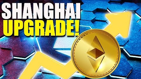 A Complete Breakdown of the Ethereum Shanghai Upgrade: What You Need to Know
