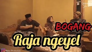 Bogang Raja Ngeyel  Bakar Production 