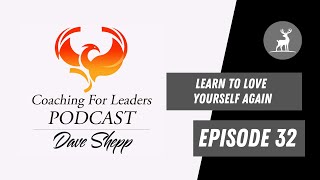 Episode 32 - Coaching For Leaders Podcasts - Learn To Love Yourself Again - Guest Author Nic Saluppo