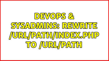 DevOps & SysAdmins: Rewrite /url/path/index.php to /url/path